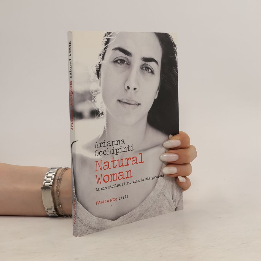 Arianna Occhipinti Natural woman. La mia Sicilia, il mio vino, la mia passione