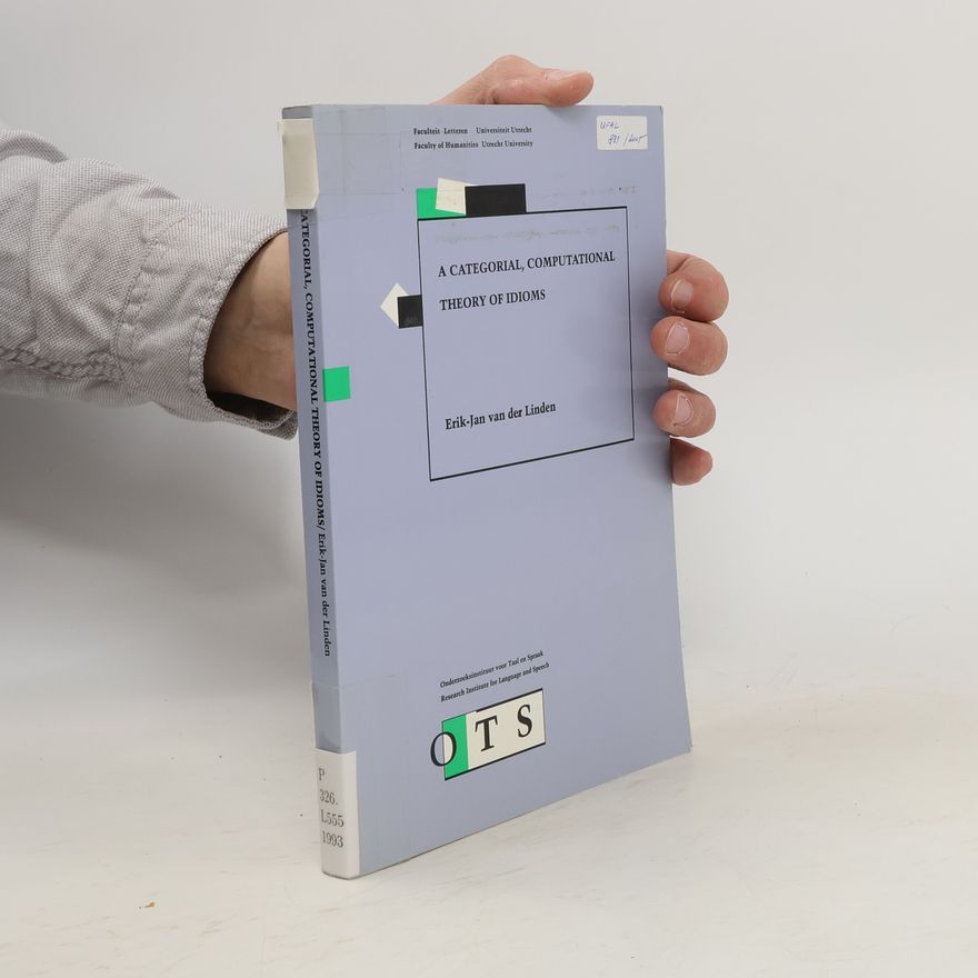 Erik-Jan van der Linden A Categorial, Computational Theory of Idioms