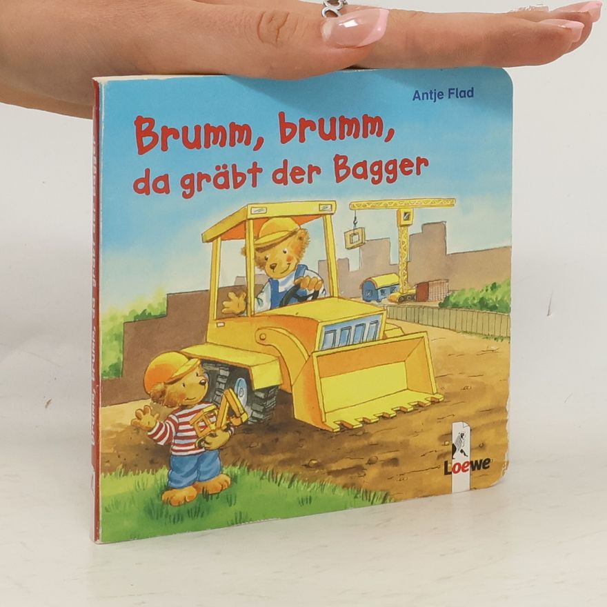 Antje Flad Brumm, brumm, da gräbt der Bagger