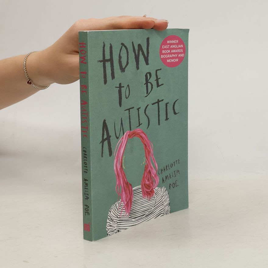 Charlotte Amelia Poe How To Be Autistic