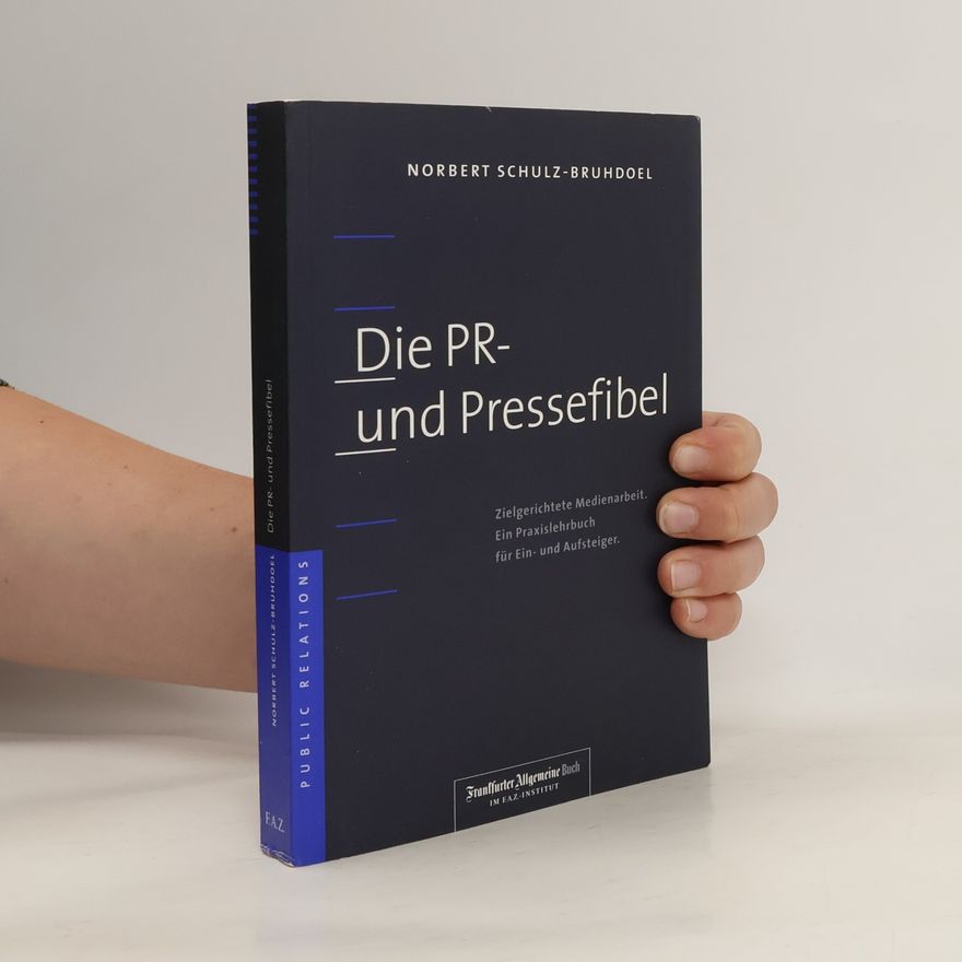 Norbert Schulz-Bruhdoel Die PR- und Pressefibel