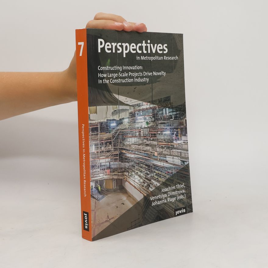 Joachim Thiel Constructing innovation: How large-scale projects drive novelty in the construction industry