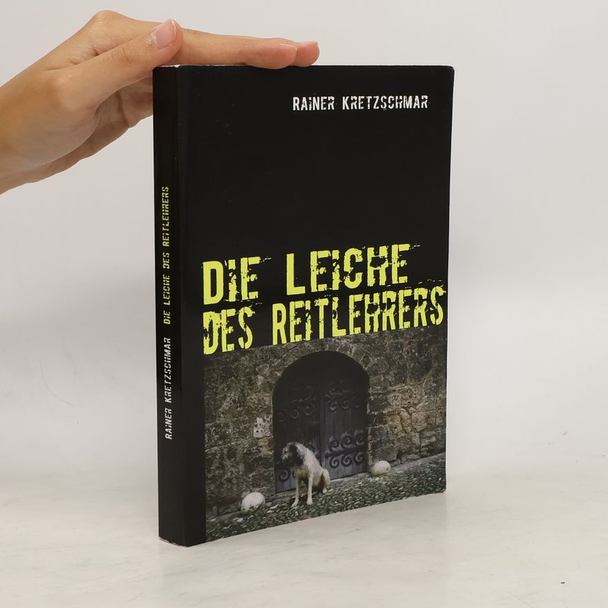 Rainer Kretzschmar Die Leiche des Reitlehrers