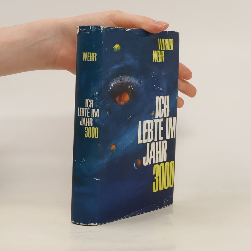 Werner Wehr Ich lebte im Jahr 3000
