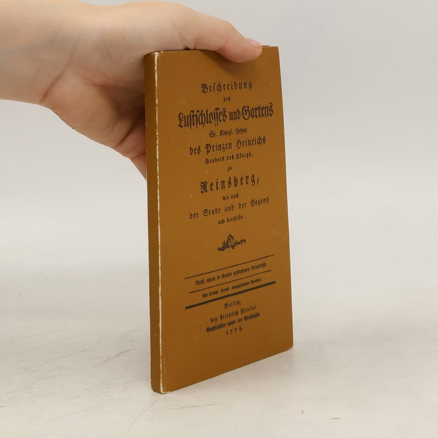 Carl Wilhelm Hennert Beschreibung des Lustschlosses und Gartens Sr. Königl. Hoheit des Prinzen Heinrichs Bruders des Königs, zu Rheinsberg
