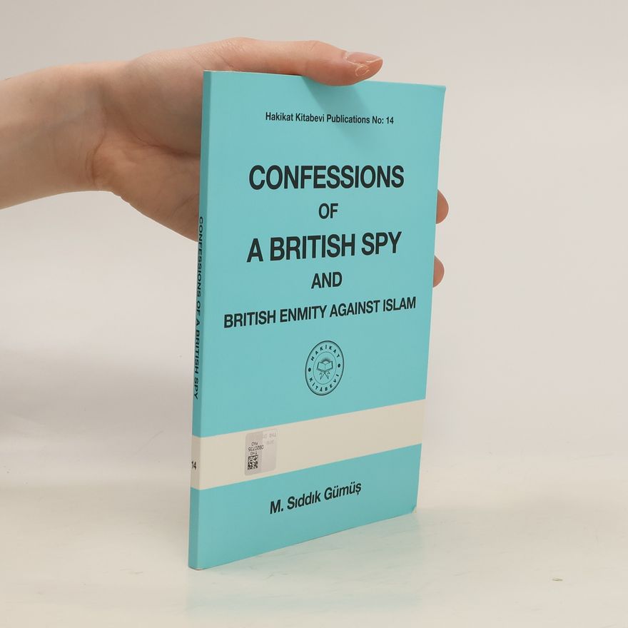 M. Siddik Gümüs Confessions of a British Spy and British Enmity Against Islam