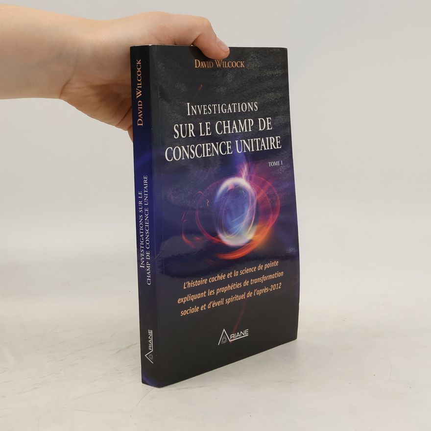 David Wilcock Investigations sur le champ de conscience unitaire