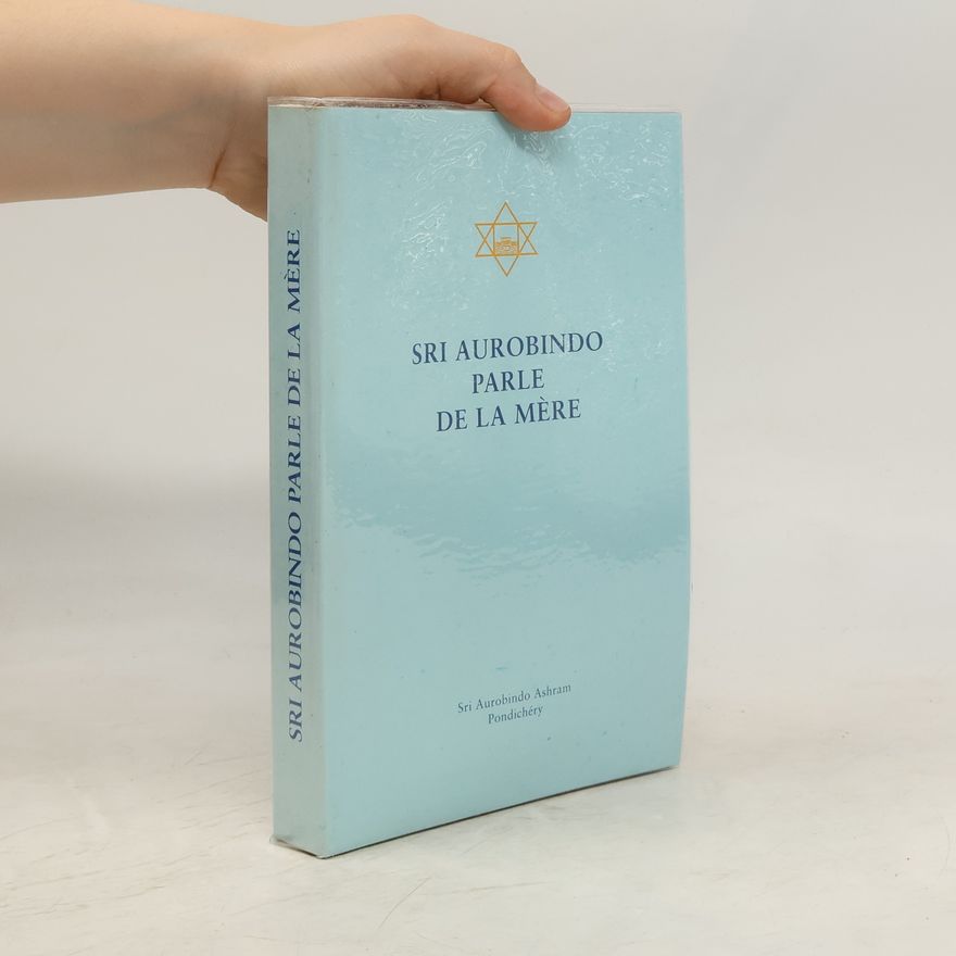 Aurobindo Ghose Sri Aurobindo parle de la Mère