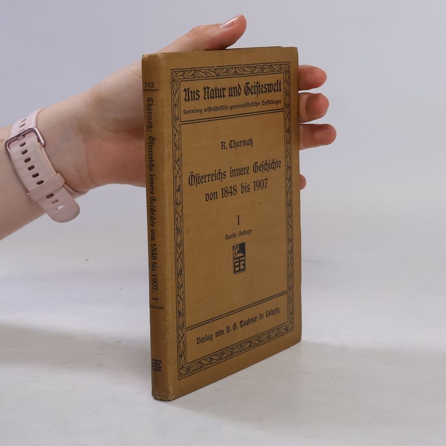 Richard Charmatz Österreichs innere Geschichte von 1848 bis 1907