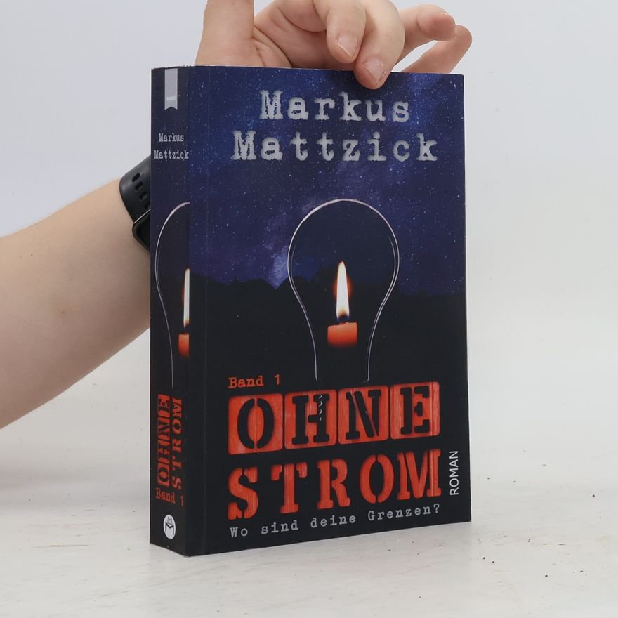 Markus Mattzick Ohne Strom. Wo sind deine Grenzen? Band 1