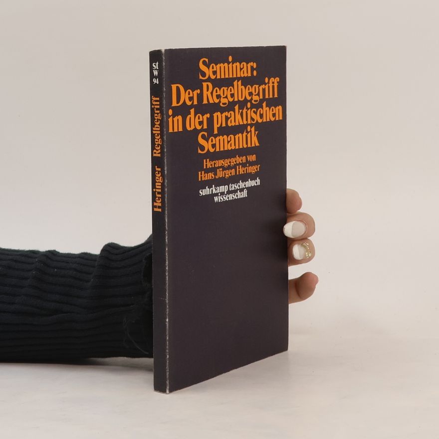 Hans Jürgen Heringer Seminar "Der Regelbegriff in der praktischen Semantik"