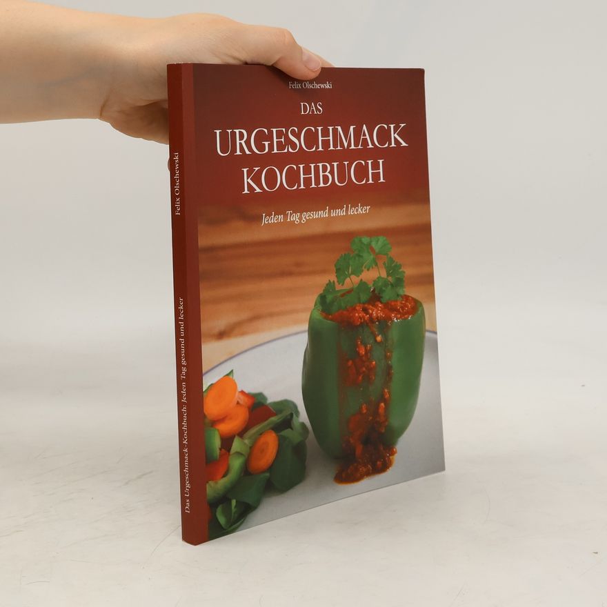 Felix Olschewski Das Urgeschmack-Kochbuch