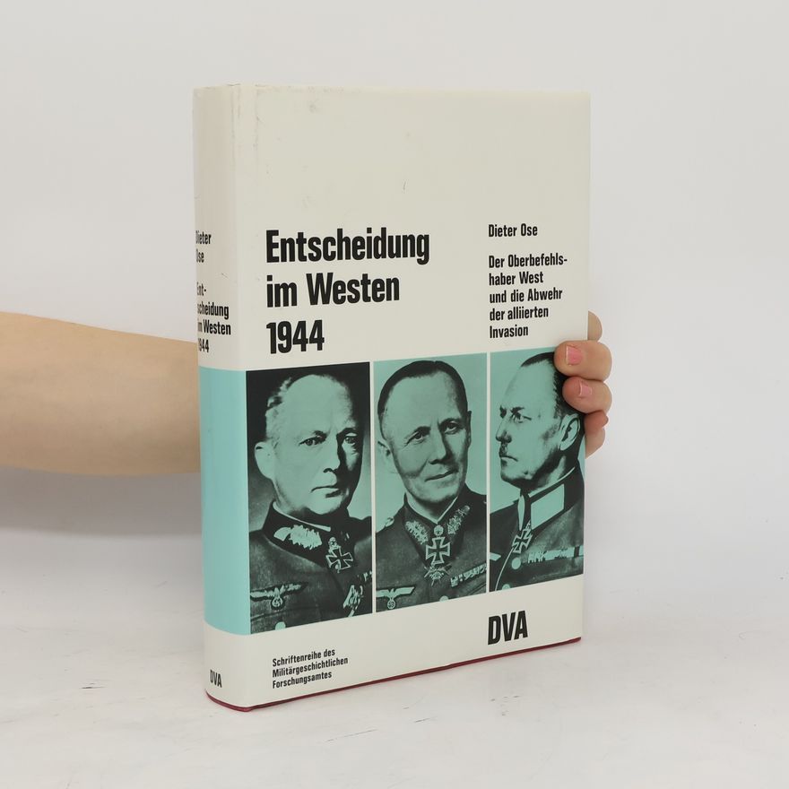 Dieter Ose Entscheidung im Westen 1944 [neunzehnhundertvierundvierzig]