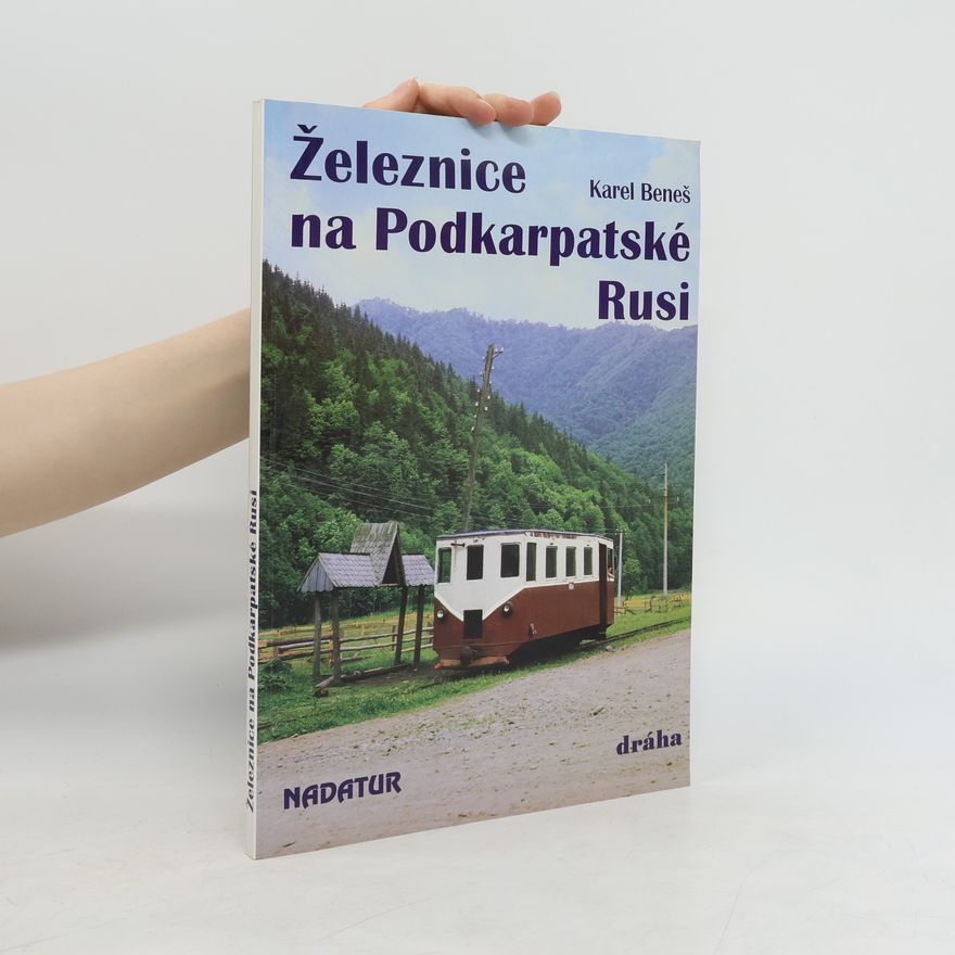 Karel Beneš Železnice na Podkarpatské Rusi