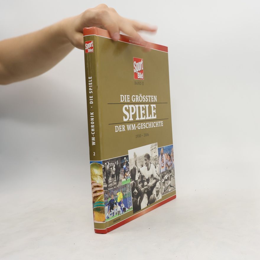 Autorenkollektiv Die grössten Spiele der WM-Geschichte 1930 - 2006