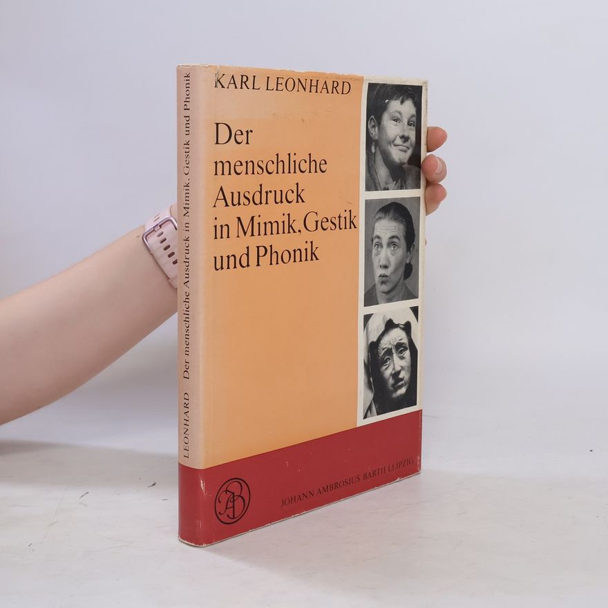 Karl Leonhard Der menschliche Ausdruck in Mimik, Gestik und Phonik