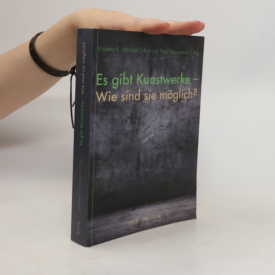 Violetta L. Waibel Es gibt Kunstwerke - wie sind sie möglich? Violetta L. Waibel/ Konrad Paul Liessmann (Hg.)