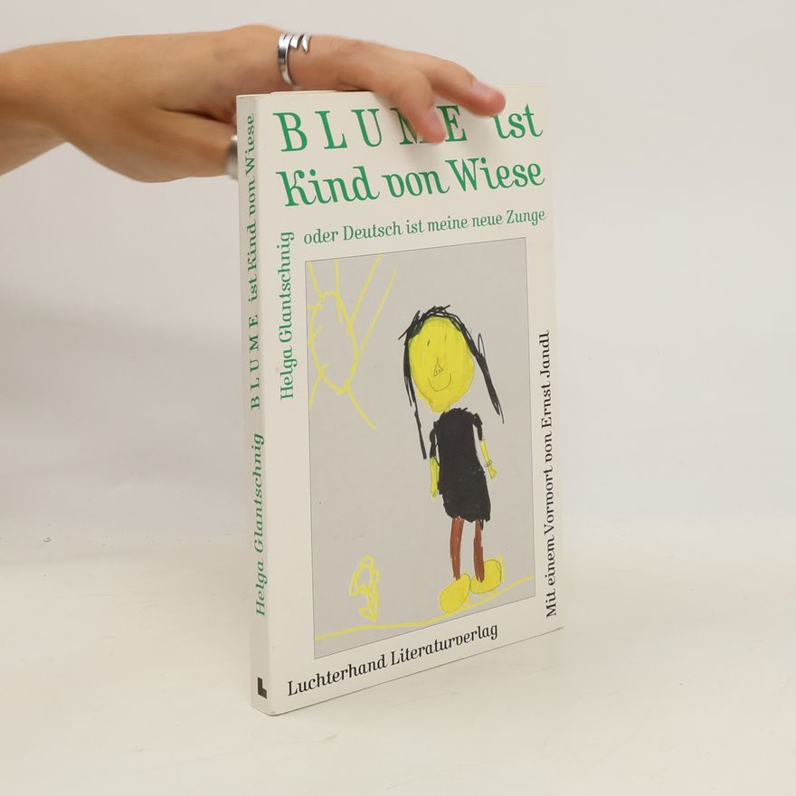 Helga Glantschnig Blume ist Kind von Wiese oder Deutsch ist meine neue Zunge