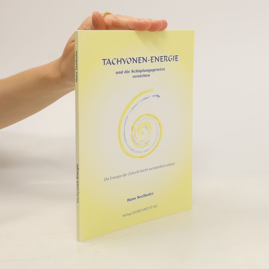 Hans Seelhofer Tachyonen-Energie und die Schöpfungsgesetze verstehen
