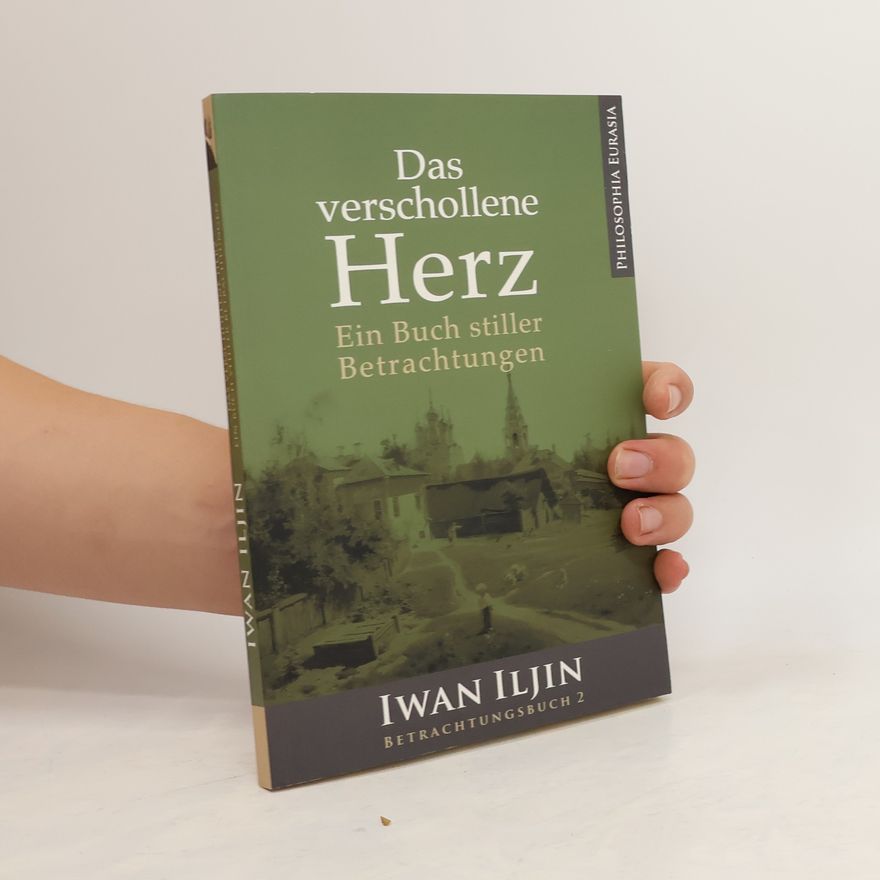 Iwan Alexandrowitsch Iljin Das verschollene Herz. Ein Buch stiller Betrachtungen