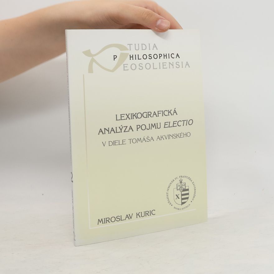 Miroslav Kuric Lexikografická analýza pojmu electio v diele Tomáša Akvinského