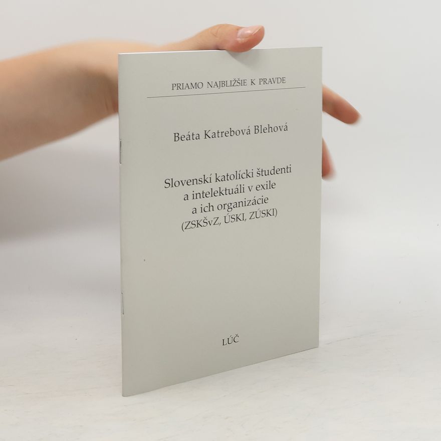 Beáta Blehová Katrebová Slovenskí katolícki študenti a intelektuáli v exile a ich organizácie