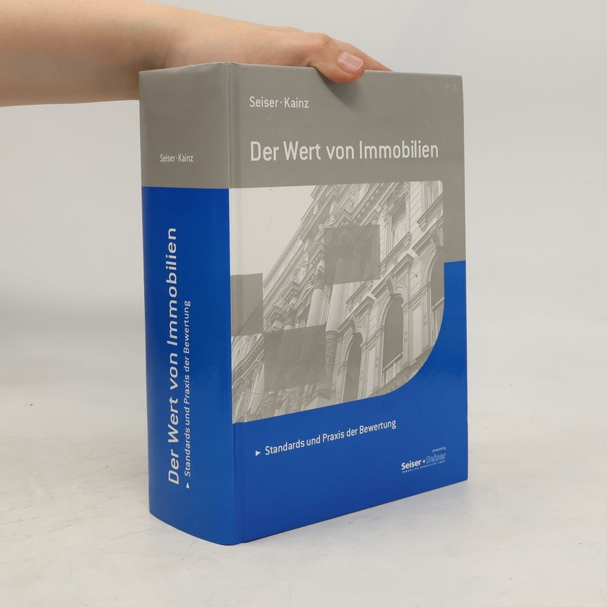 Franz Josef Seiser Der Wert von Immobilien. Standards und Praxis der Bewertung