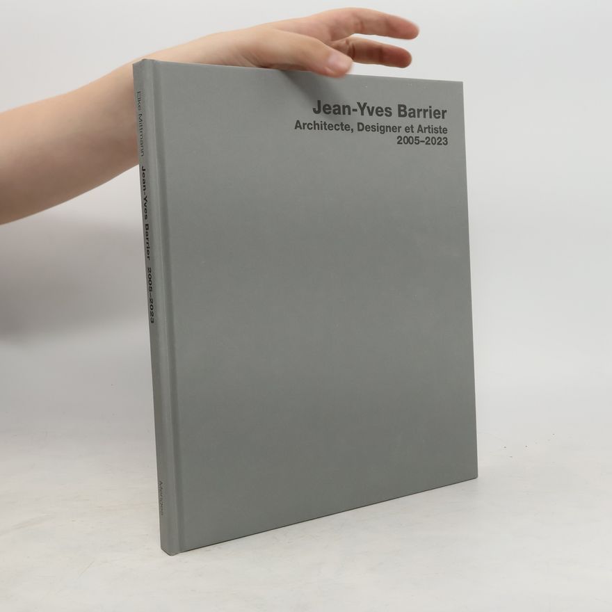 Elke Mittmann Jean-Yves Barrier. Architecte, Designer, Artiste. 2010-2022