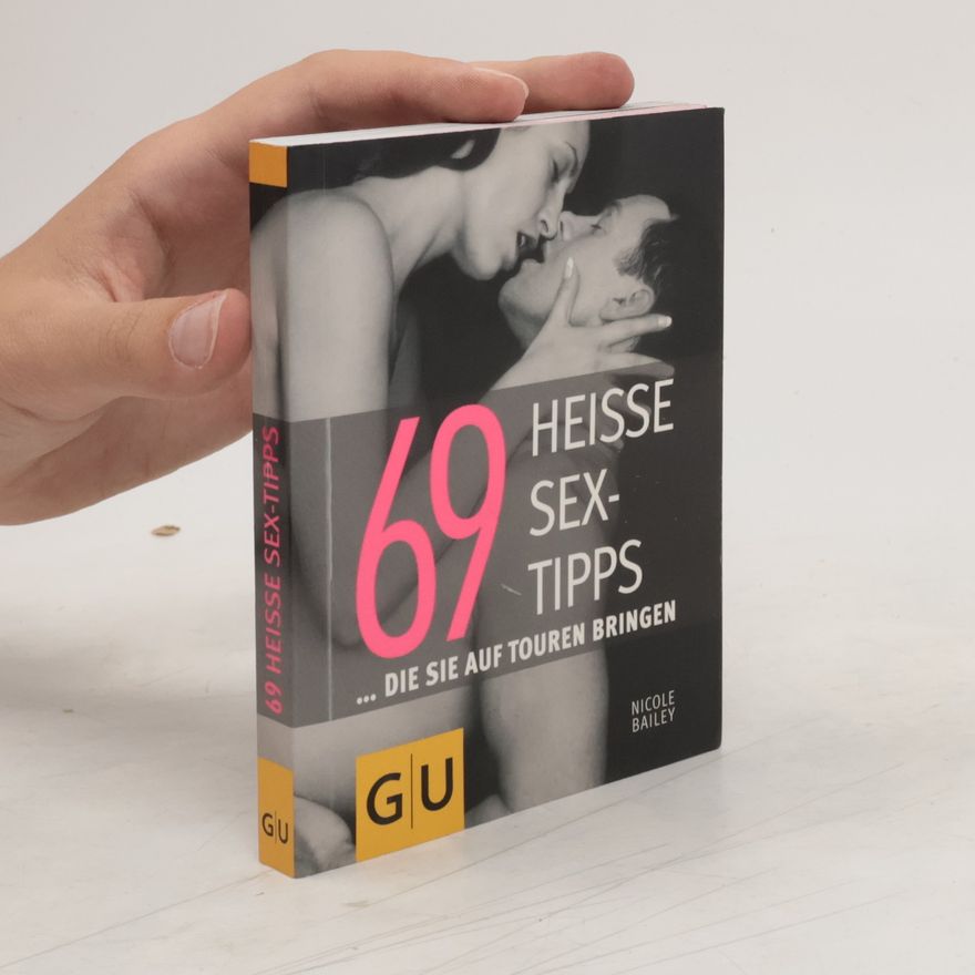Nicole Bailey 69 heisse Sex-Tipps ... die Sie auf Touren bringen