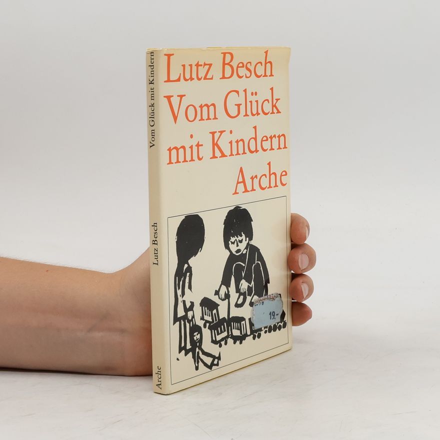 Lutz Besch Vom Glück mit Kindern