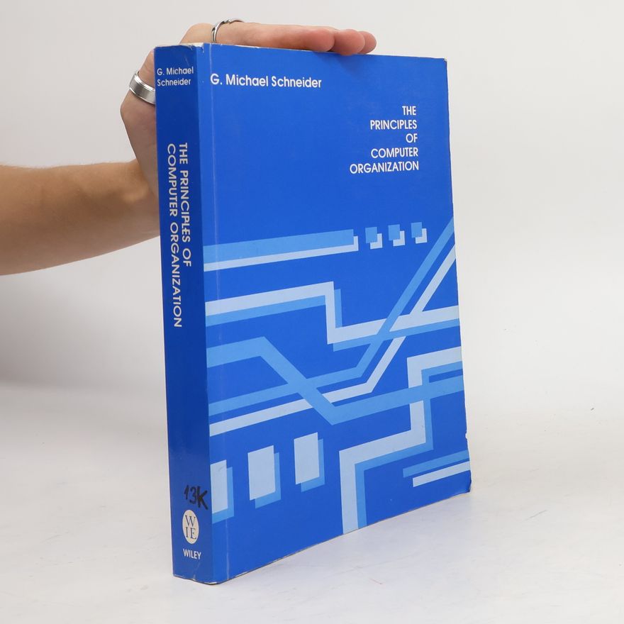 G. Michael Schneider The Principles of Computer Organization