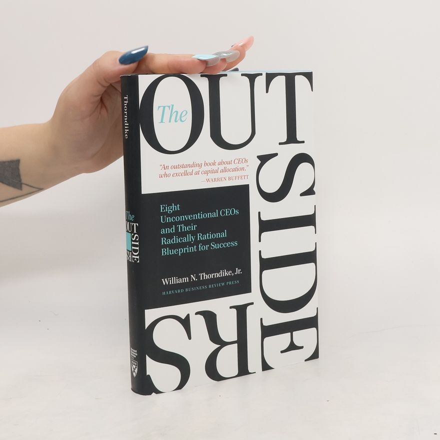 William N. Thorndike The outsiders : eight unconventional CEOs and their radically rational blueprint for success