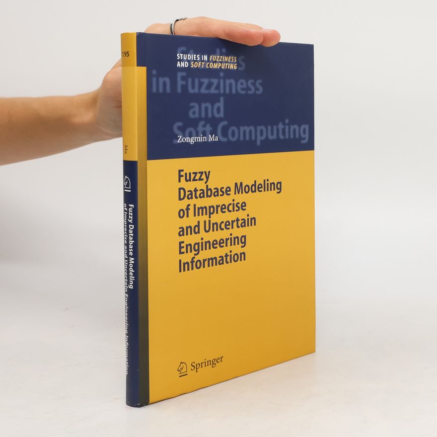 Zongmin Ma Fuzzy database modeling of imprecise and uncertain engineering information