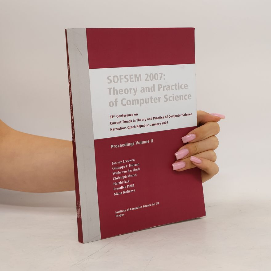 Kolektiv autorů SOFSEM 2007: theory and practice of computer science : 33rd conference on current trends in theory and practice of computer science, Harrachov, Czech Republic, January 20-26, 2007 : proceedings : volume II