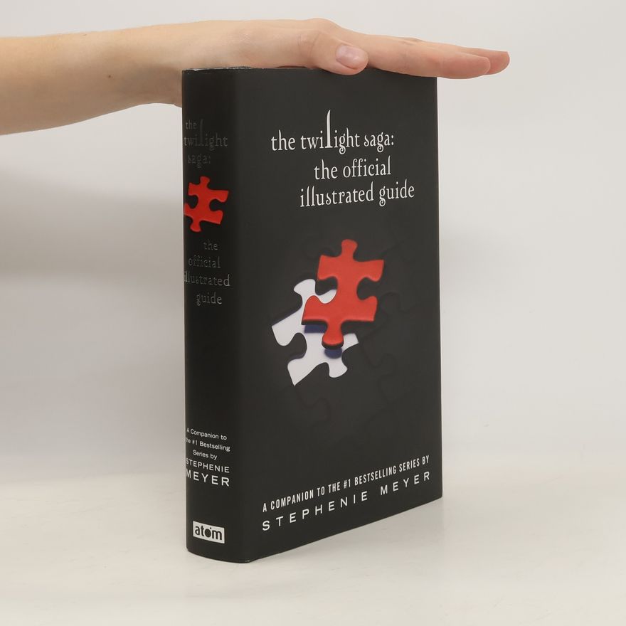 Stephenie Meyer The Twilight Saga: The Official Illustrated Guide