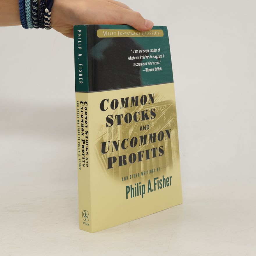 Philip A. Fisher Common Stocks and Uncommon Profits and Other Writings