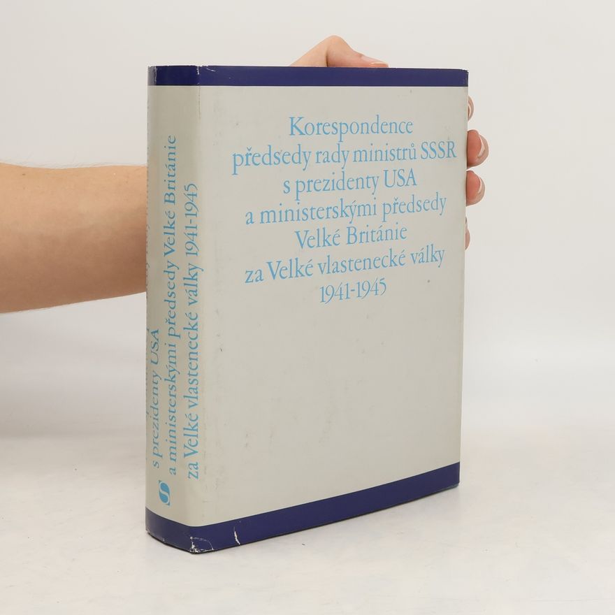 Autorenkollektiv Korespondence předsedy rady ministrů SSSR s prezidenty USA a ministerskými předsedy Velké Británie za Velké vlastenecké války 1941 - 1945