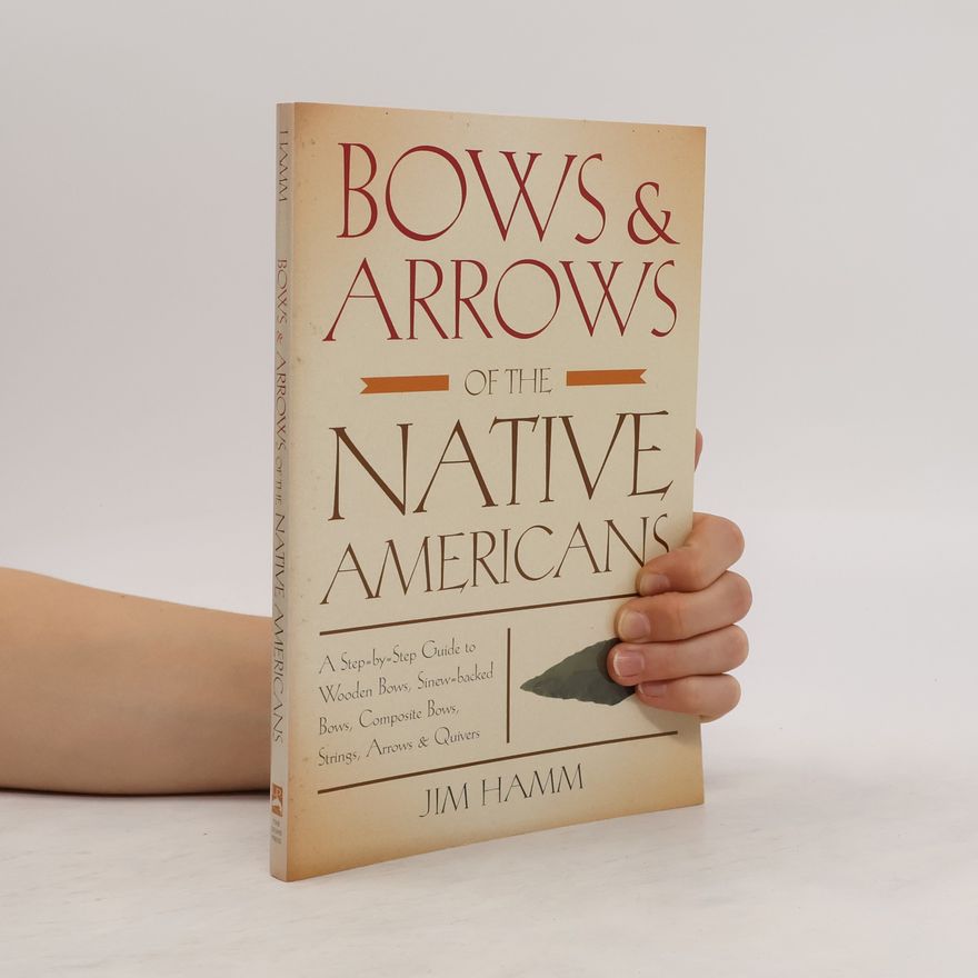 Jim Hamm Bows and Arrows of the Native Americans