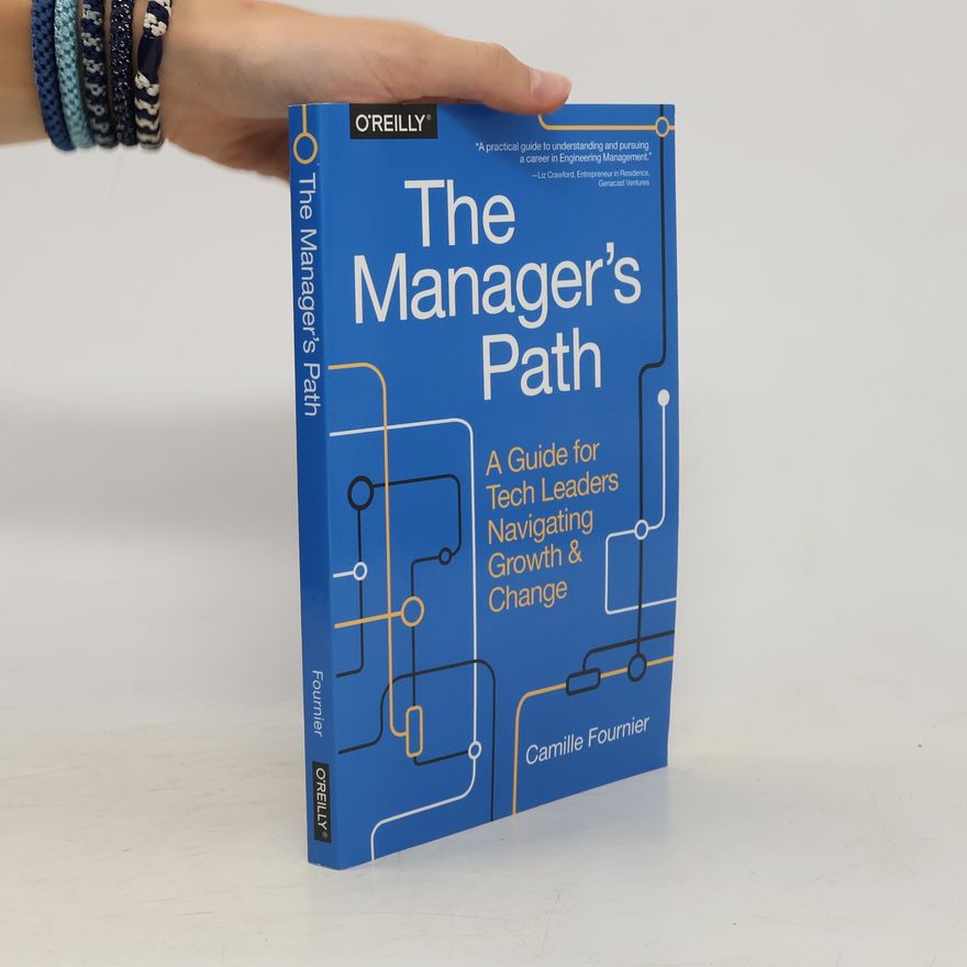 Camille Fournier The manager's path : a guide for tech leaders navigating growth and change
