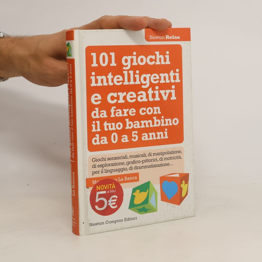 Mariaelena La Banca 101 giochi intelligenti e creativi da fare con il tuo bambino. Da 0 a 5 anni