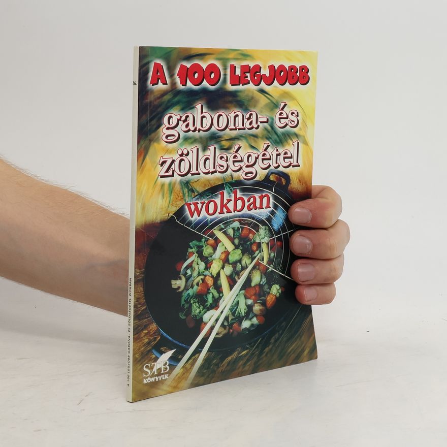 Autorenkollektiv A 100 legjobb gabona- és zöldségétel wokban