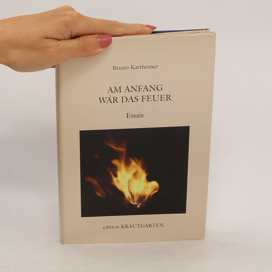 Bruno Kartheuser Am Anfang war das Feuer