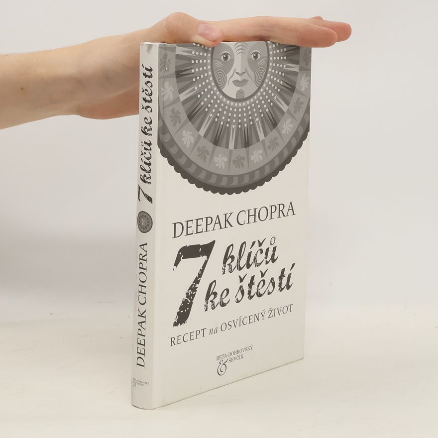 Deepak Chopra 7 klíčů ke štěstí
