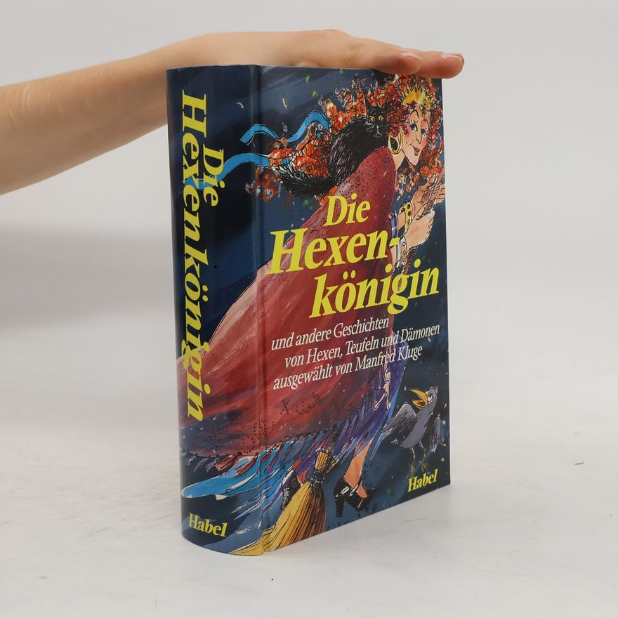 Various authors Die Hexenkönigin und andere Geschichten von Hexen, Teufeln und Dämonen