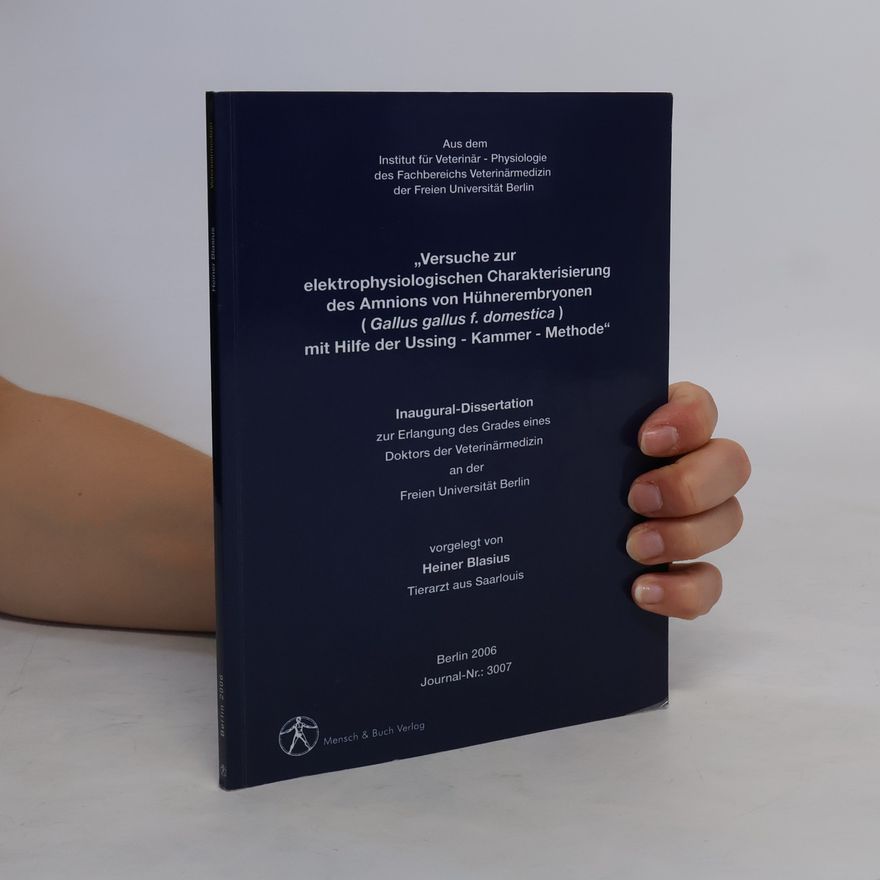 Heiner Blasius "Versuche zur elektrophysiologischen Charakterisierung des Amnions von Hühnerembryonen (Gallus gallus f. domestica) mit Hilfe der Ussing-Kammer-Methode"