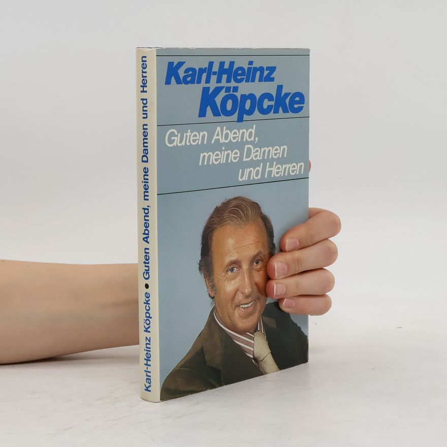 Karl- Heinz Köpcke Guten Abend, meine Damen und Herren