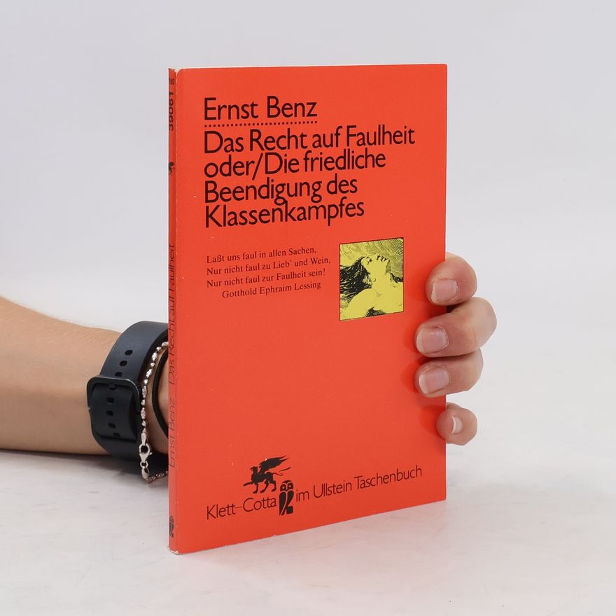 Ernst Benz Das Recht auf Faulheit oder die friedliche Beendigung des Klassenkampfes