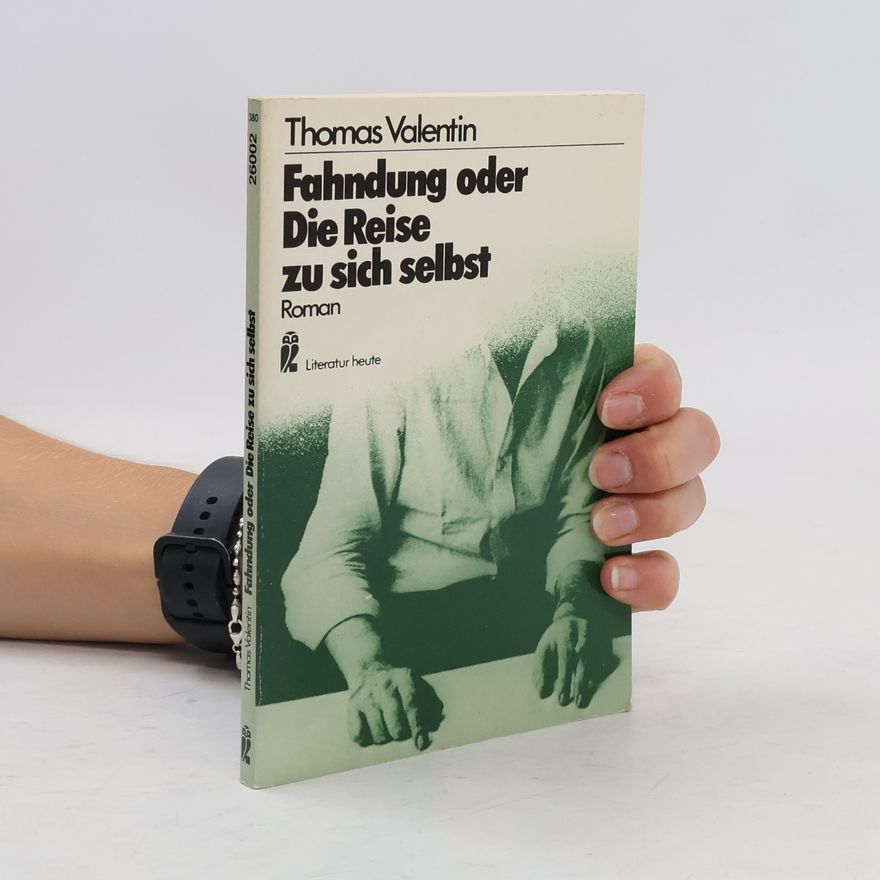 Thomas Valentin Fahndung oder die Reise zu sich selbst