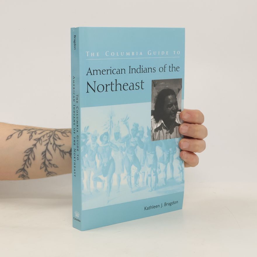 Kathleen Joan Bragdon The Columbia Guide to American Indians of the Northeast