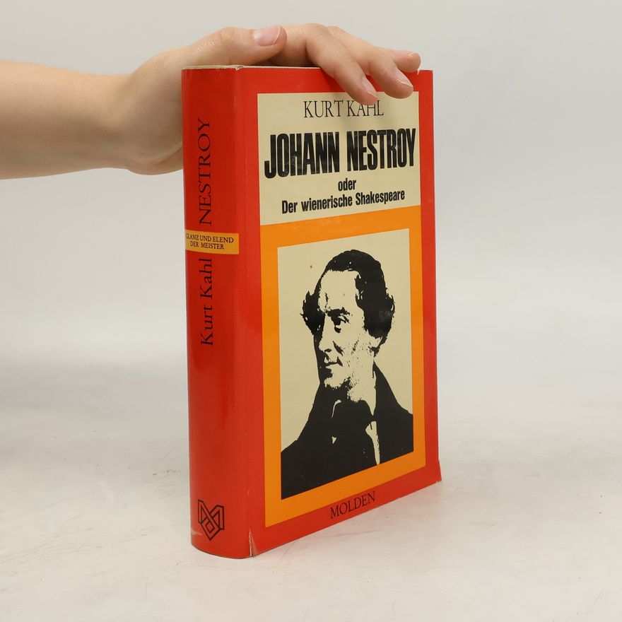 Kurt Kahl Johann Nestroy oder Der wienerische Shakespeare